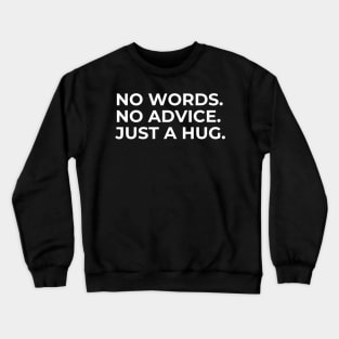 No Words, No Advice, Just A Hug Crewneck Sweatshirt